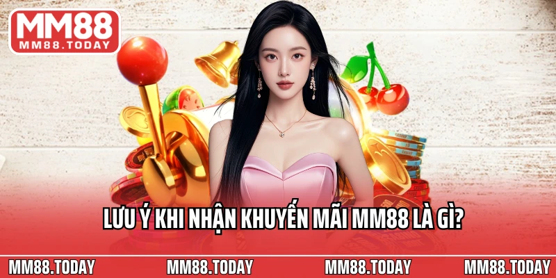 Lưu ý khi nhận khuyến mãi MM88 là gì?